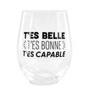 Verre à vin sans pied ''t'es belle, t'es bonne....''